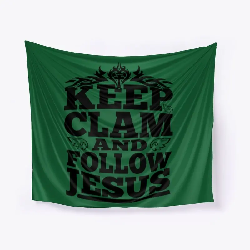 KEEP CLAM AND FOLLOW JESUS