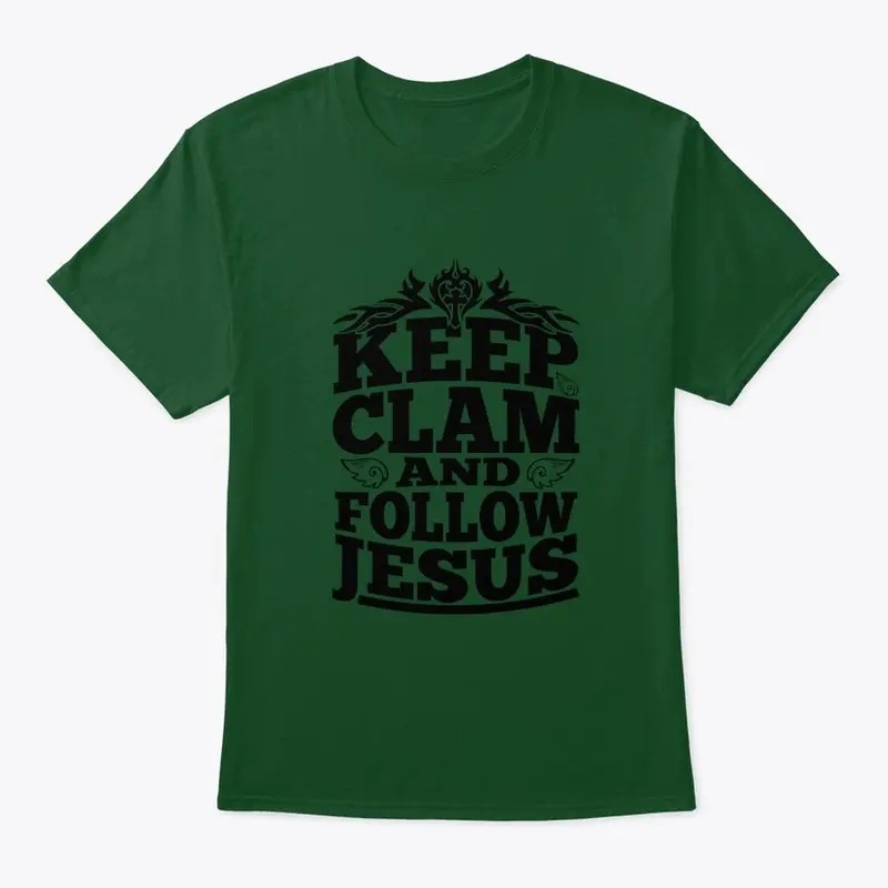 KEEP CLAM AND FOLLOW JESUS