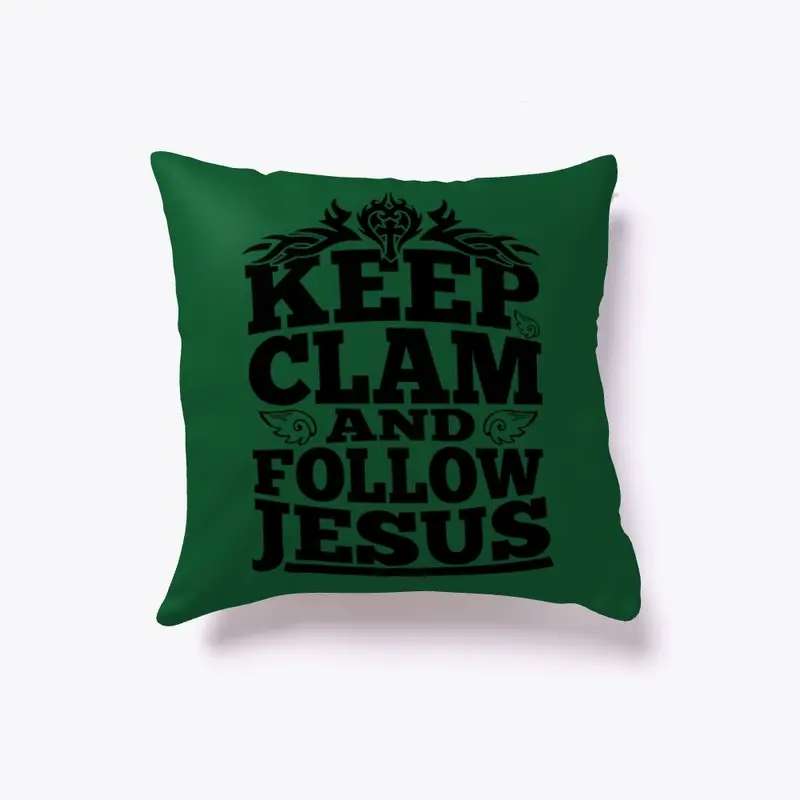 KEEP CLAM AND FOLLOW JESUS